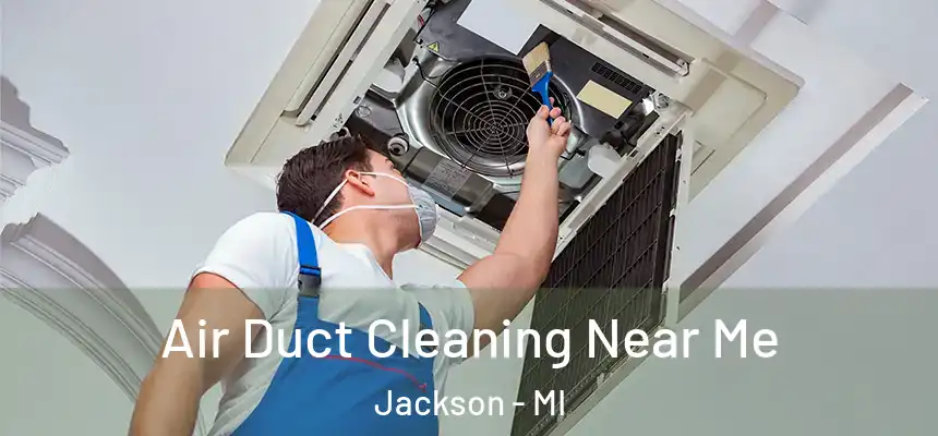  Air Duct Cleaning Near Me Jackson - MI