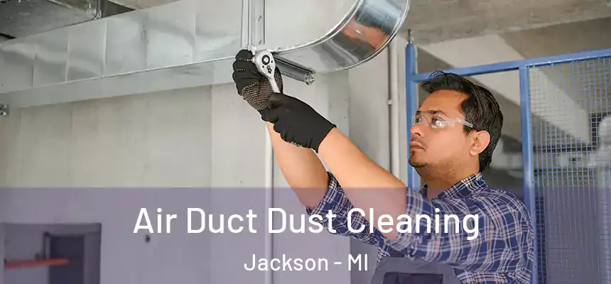  Air Duct Dust Cleaning Jackson - MI