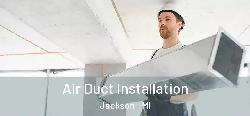 Air Duct Installation Jackson - MI