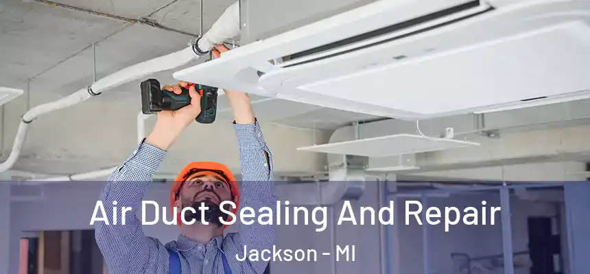  Air Duct Sealing And Repair Jackson - MI