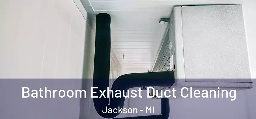  Bathroom Exhaust Duct Cleaning Jackson - MI