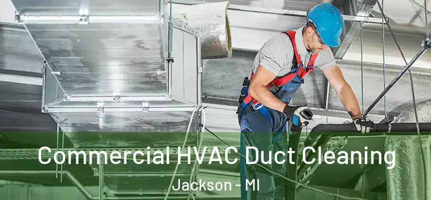 Commercial HVAC Duct Cleaning Jackson - MI