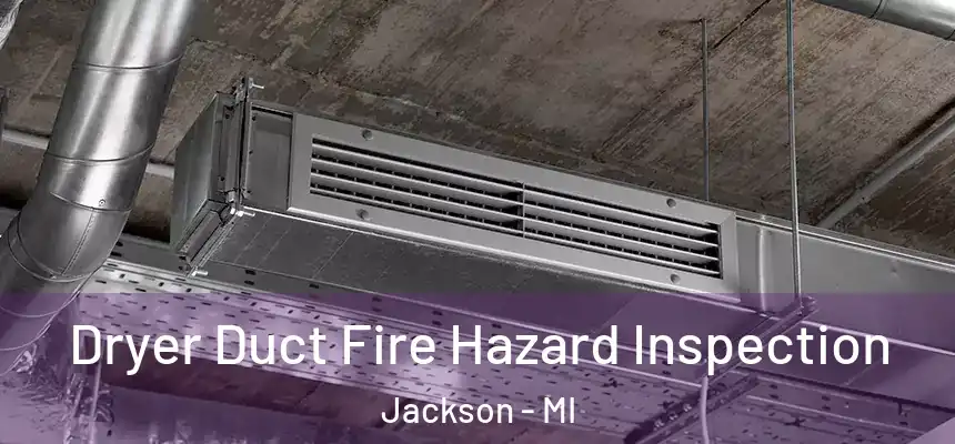 Dryer Duct Fire Hazard Inspection Jackson - MI