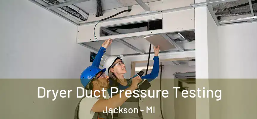 Dryer Duct Pressure Testing Jackson - MI