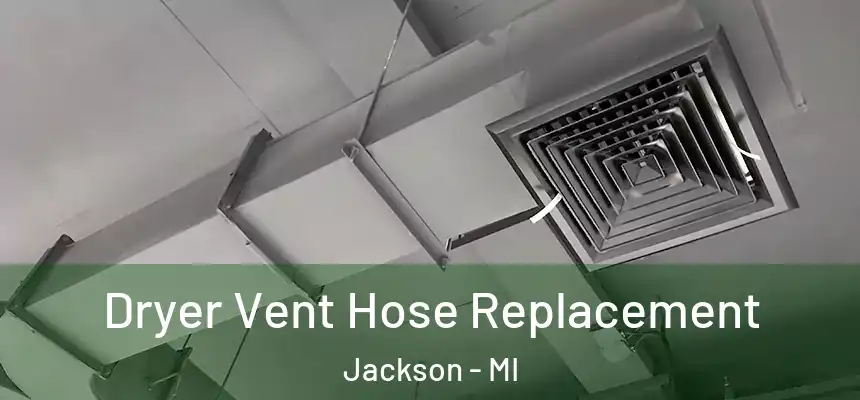 Dryer Vent Hose Replacement Jackson - MI
