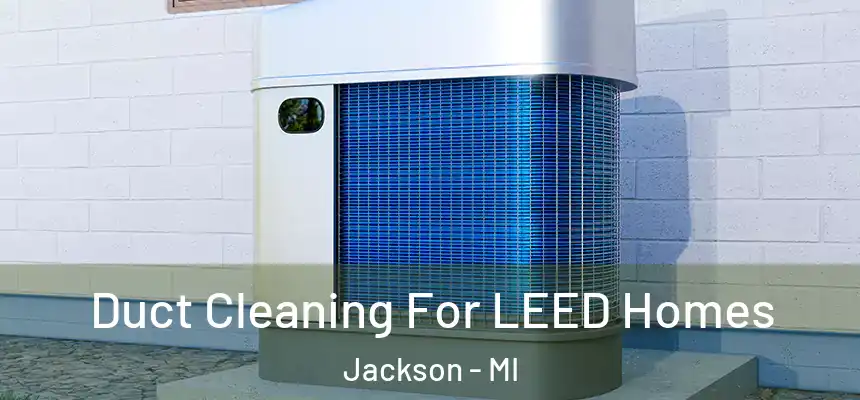  Duct Cleaning For LEED Homes Jackson - MI