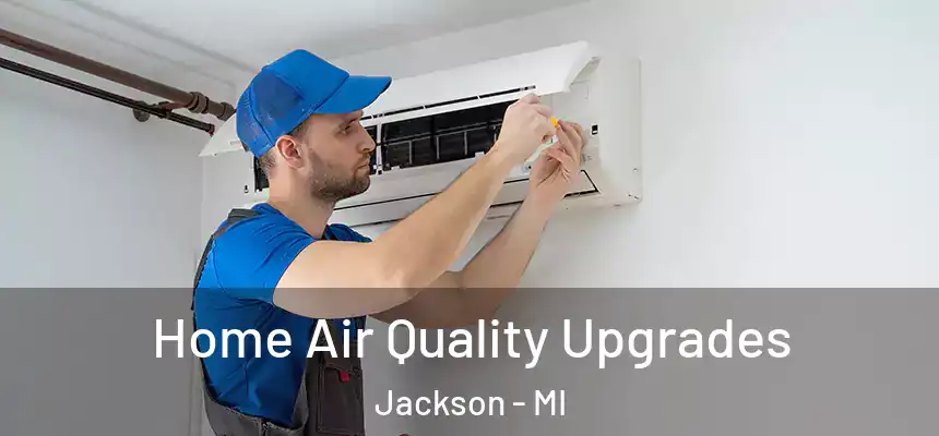 Home Air Quality Upgrades Jackson - MI