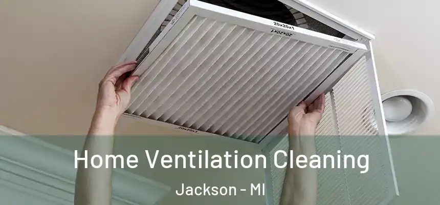 Home Ventilation Cleaning Jackson - MI