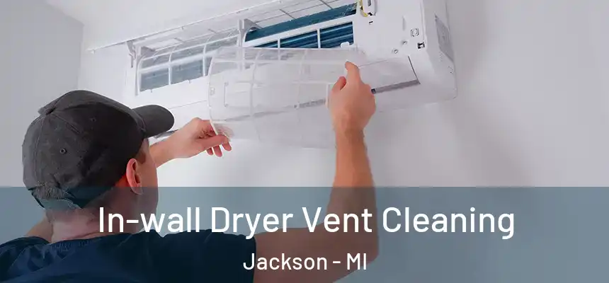  In-wall Dryer Vent Cleaning Jackson - MI