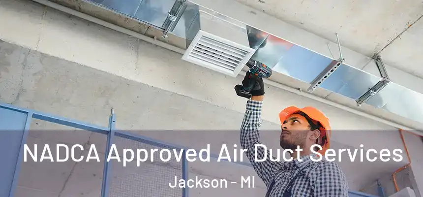 NADCA Approved Air Duct Services Jackson - MI