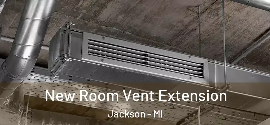 New Room Vent Extension Jackson - MI
