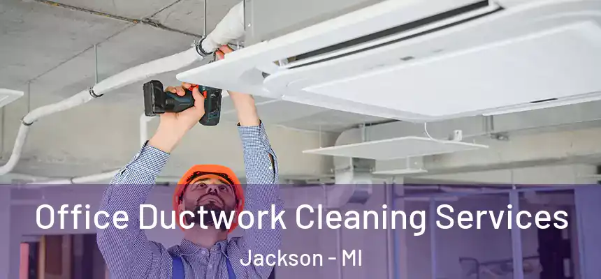 Office Ductwork Cleaning Services Jackson - MI