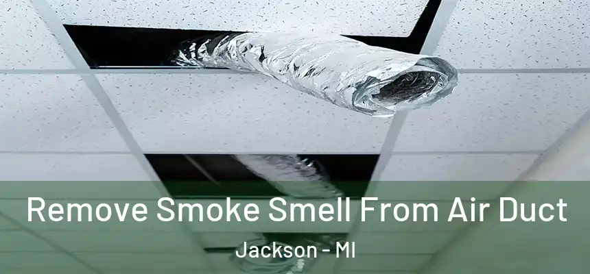 Remove Smoke Smell From Air Duct Jackson - MI