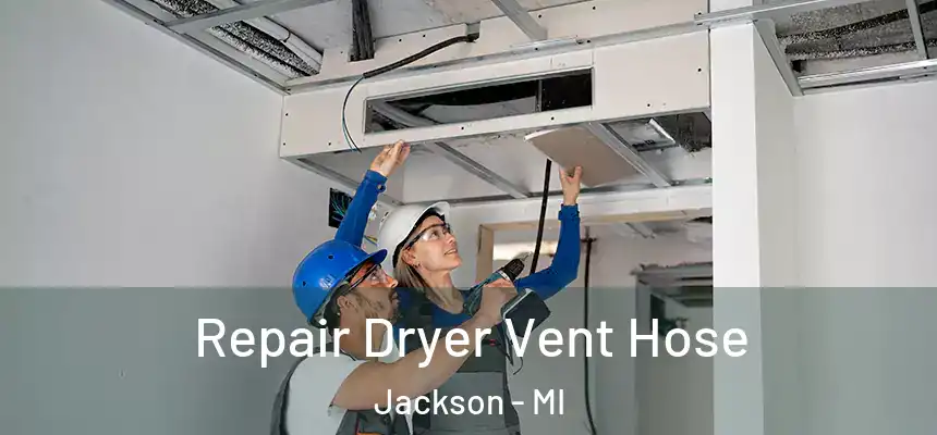 Repair Dryer Vent Hose Jackson - MI