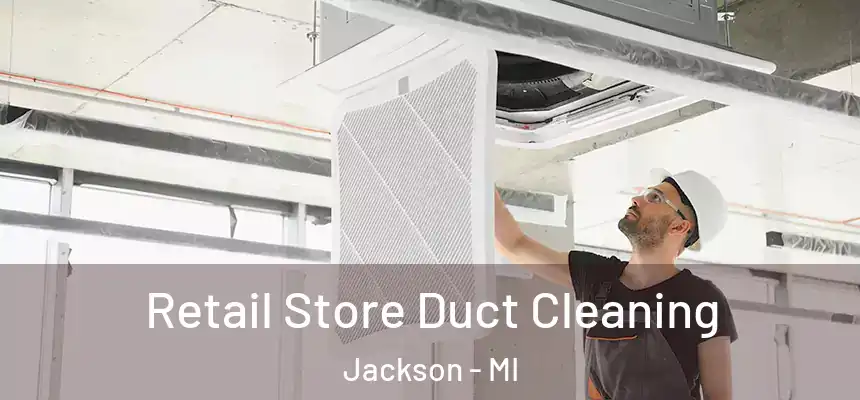  Retail Store Duct Cleaning Jackson - MI