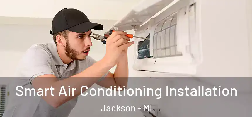 Smart Air Conditioning Installation Jackson - MI