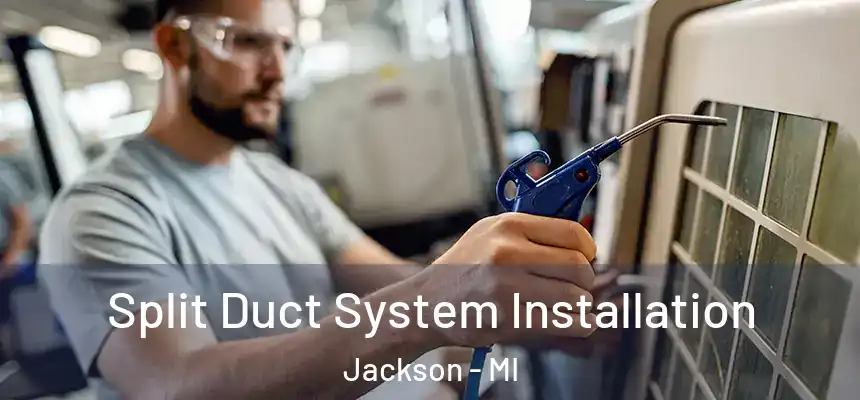 Split Duct System Installation Jackson - MI