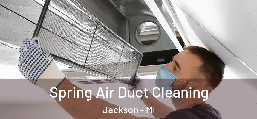 Spring Air Duct Cleaning Jackson - MI