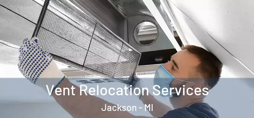  Vent Relocation Services Jackson - MI