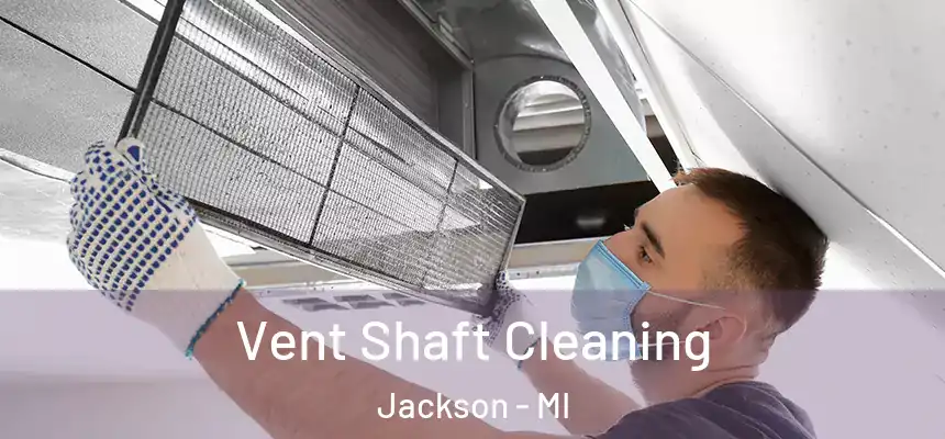Vent Shaft Cleaning Jackson - MI